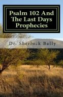 Psalm 102 And The Last-Days Prophecies Book