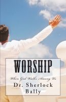 Worship: When God Walks Among Us Book